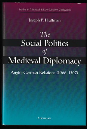Item #012070 The Social Politics of Medieval Diplomacy: Anglo-German Relations (1066-1307)....