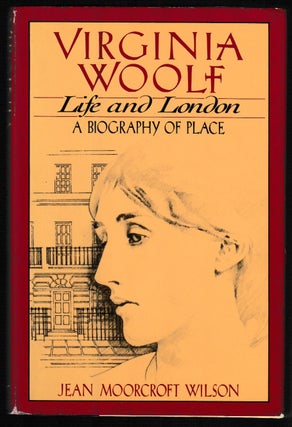Item #012178 Virginia Woolf, Life and London: A Biography of Place. Jean Moorcroft Wilson