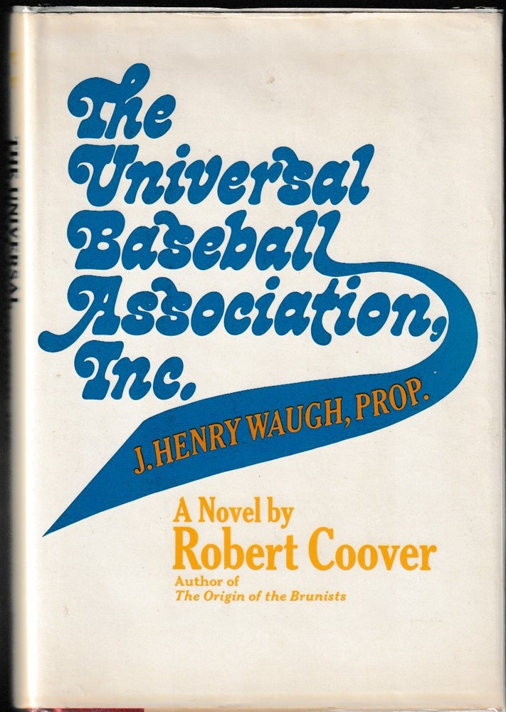 Item #012440 The Universal Baseball Association, Inc. - J. Henry Waugh, Prop. (Signed First Edition). Robert Coover.