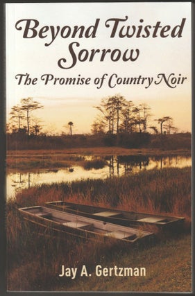 Item #012468 Beyond Twisted Sorrow: The Promise of Country Noir (Signed First Edition). Jay A....
