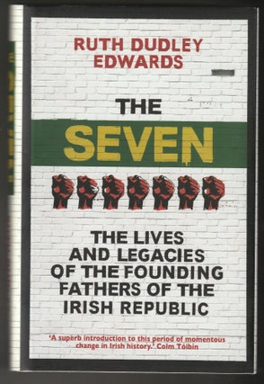 Item #012544 The Seven: The Lives and Legacies of the Founding Fathers of the Irish Republic....