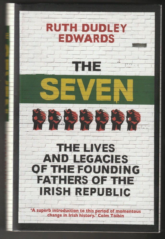 Item #012544 The Seven: The Lives and Legacies of the Founding Fathers of the Irish Republic. Ruth Dudley Edwards.