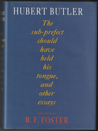 Item #012545 The Sub-Prefect Should Have Held His Tongue, and Other Essays. Hubert Butler, R F....