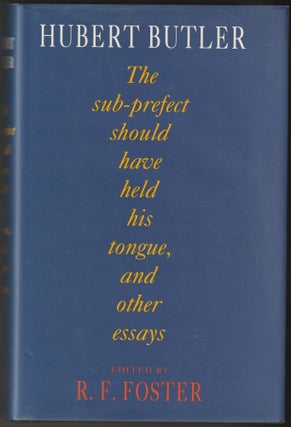 Item #012545 The Sub-Prefect Should Have Held His Tongue, and Other Essays. Hubert Butler, R F....