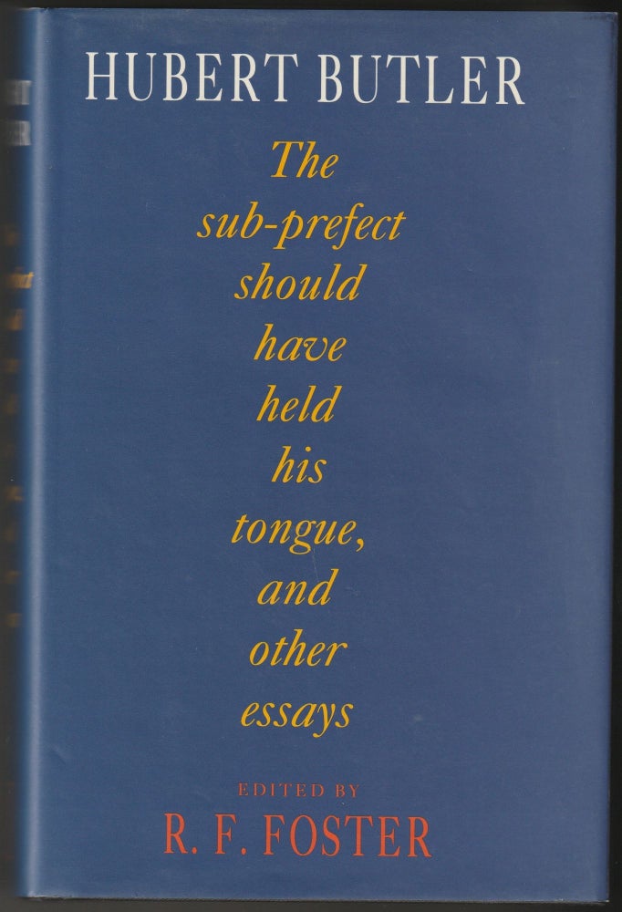 Item #012545 The Sub-Prefect Should Have Held His Tongue, and Other Essays. Hubert Butler, R F. Foster.