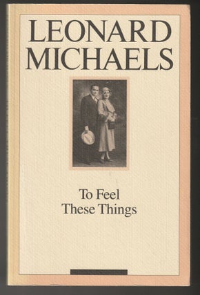 Item #012562 To Feel These Things. Leonard Michaels