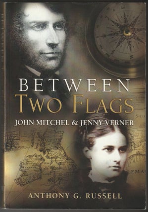 Item #012586 Between Two Flags: John Mitchel & Jenny Verner. Anthony G. Russell