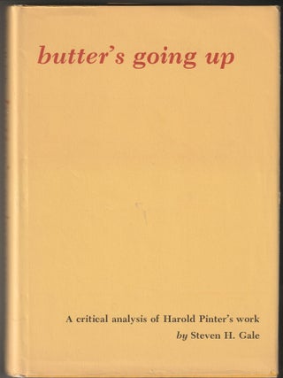 Item #012590 Butter's Going Up: A Critical Analysis of Harold Pinter's Work. Steven H. Gale