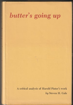 Item #012590 Butter's Going Up: A Critical Analysis of Harold Pinter's Work. Steven H. Gale