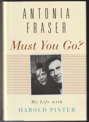 Item #012597 Must You Go?: My Life with Harold Pinter. Antonia Fraser