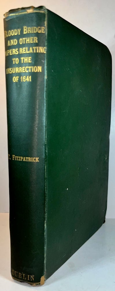 Item #012628 The Bloody Bridge and Other Papers Relating to the Insurrection of 1641 (Sir Phelim O'Neill's Rebellion). Thomas Fitzpatrick.