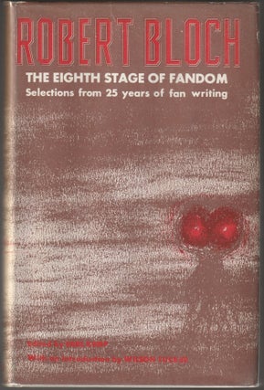 Item #012664 Robert Bloch - The Eighth Stage of Fandom: Selections from 25 Years of Fan Writing....