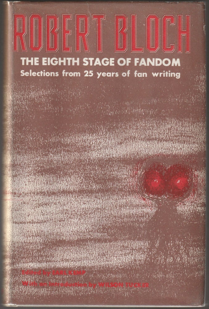 Item #012664 Robert Bloch - The Eighth Stage of Fandom: Selections from 25 Years of Fan Writing. Robert Bloch, Earl Kemp.