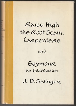 Item #012740 Raise High the Roof Beam, Carpenters and Syemour an Introduction. J. D. Salinger