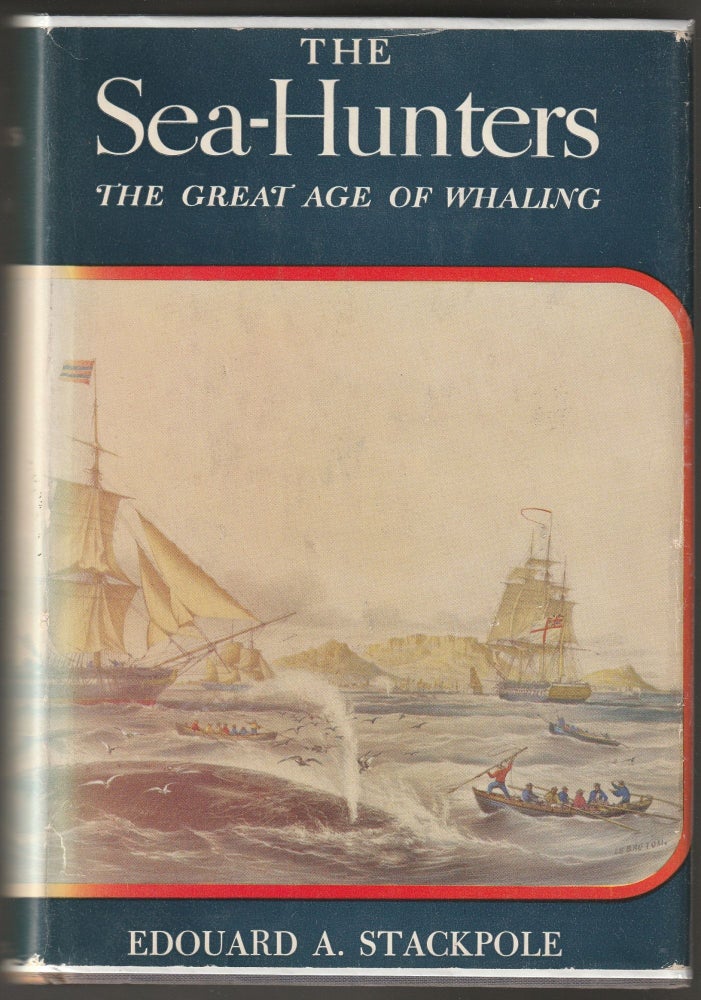 Item #012769 The Sea-Hunters: The new England Whalemen During Two centuries 1635-1835. Edouard A. Stackpole.
