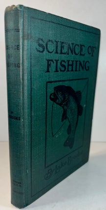 Item #012772 Science of Fishing: The Most Practical Book on Fishing Ever Published. Lake Brooks