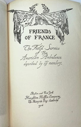 Friends of France - The Field Service of the American Ambulance Described by its Members