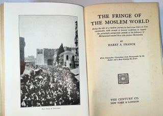 The Fringe Of The Moslem World - Being The Tale Of A Random Journey By Land From Cairo To Constantinople, With Enough Of Present Conditions To Suggest The Growingly Antagonistic Attitude Of The Followers Of Mohammed Toward Those Who Profess Christianity