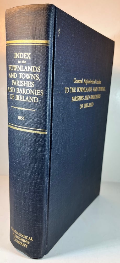 Item #012824 General Alphabetical Index to Townlands and Towns, Parishes and Baronies of Ireland: Based on the Census of Ireland for the Year 1851