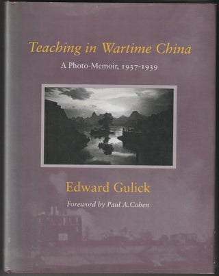 Item #012844 Teaching in Wartime China: A Photo-Memoir, 1937-1939. Edward Gulick