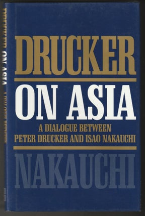 Item #012845 Drucker on Asia: A Dialogue Between Peter Drucker and Isao Nakauchi. Peter F....