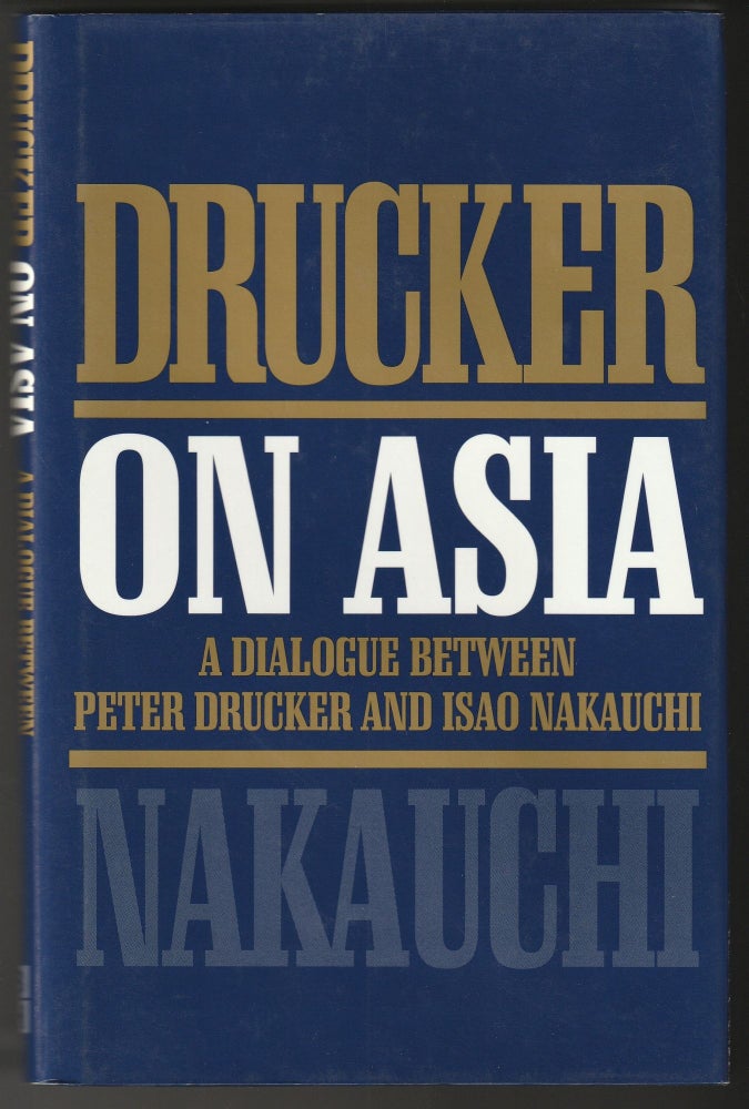 Item #012845 Drucker on Asia: A Dialogue Between Peter Drucker and Isao Nakauchi. Peter F. Drucker, Isao Nakauchi.