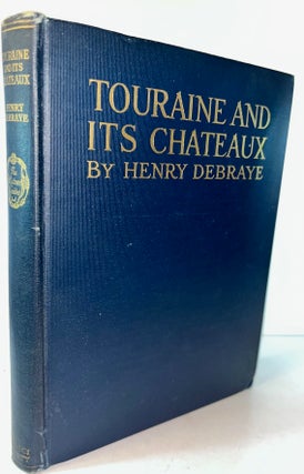 Item #012875 Touraine and its Chateaux. Henry Debraye