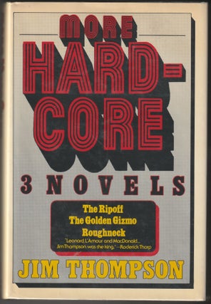Item #012903 More Hard Core: 3 Novels - The Ripoff, The Golden Gizmo, Roughneck. Jim Thompson