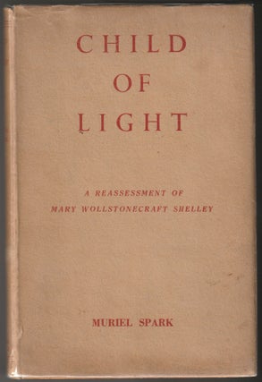 Item #012916 Child of Light: A Reassessment ofMary Wollstonecraft Shelley. Murial Spark