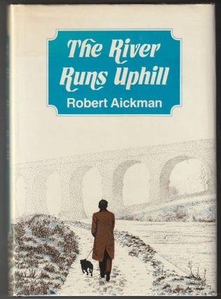 Item #012963 The River Runs Uphill: A Story of Success and Failure. Robert Aickman