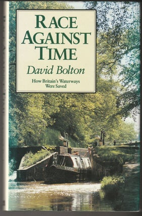 Item #013001 Race Against Time: How Britain's Canal Heritage Was Saved. David Bolton