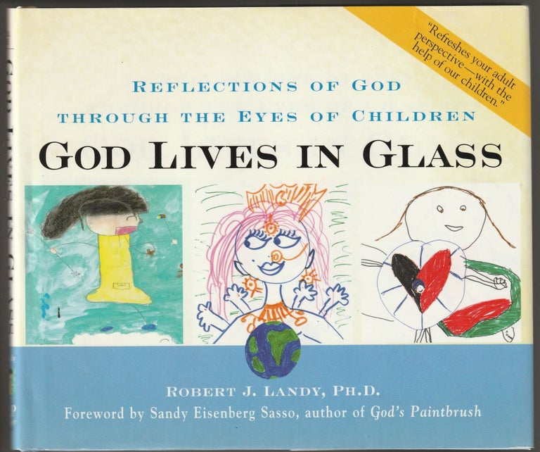 Item #013010 God Lives in Glass: Reflections of God through the Eyes of Children (Signed First Edition). Dr. Robert J. Landy.