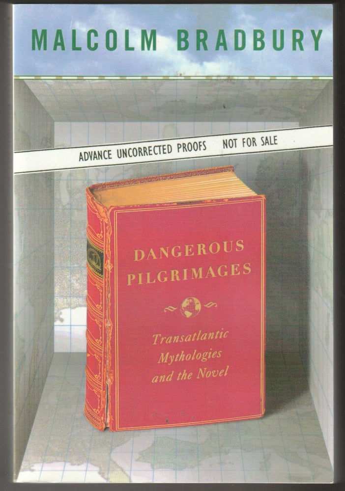 Item #013014 Dangerous Pilgrimages: Transatlantic Mythologies and the Novel (Advace Uncorrected Proofs). Malcolm Bradbury.