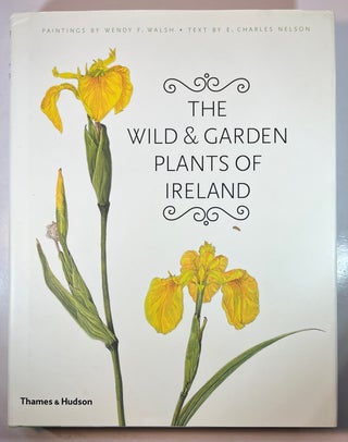 Item #013023 The Wild and Garden Plants of Ireland. E. Charles Nelson