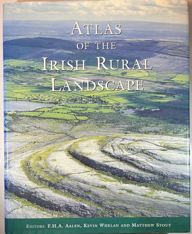 Item #013024 Atlas of the Irish Rural Landscape. F. H. A. Aalen, Kevin Whelan, Matthew Stout.