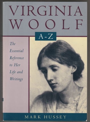 Item #013030 Virginia Woolf A to Z: The Essenrtial Reference to her Life and Writings. Mark Hussey