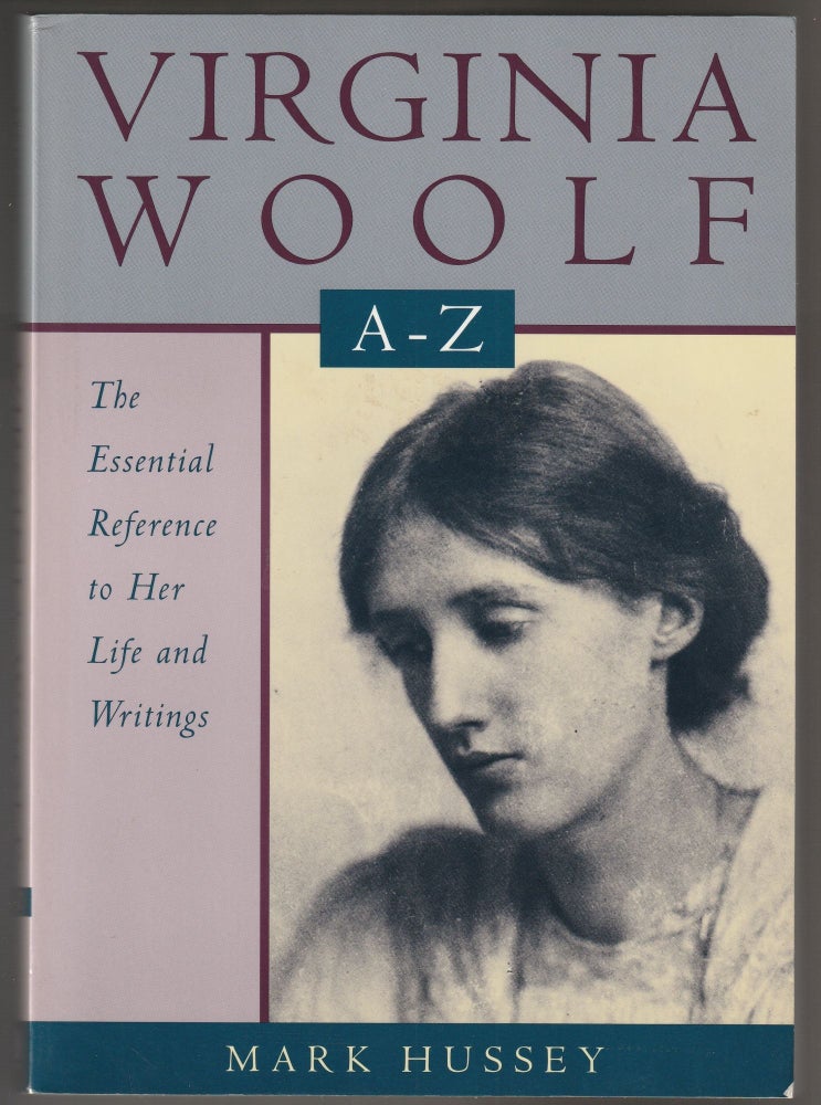 Item #013030 Virginia Woolf A to Z: The Essenrtial Reference to her Life and Writings. Mark Hussey.