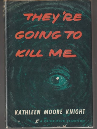 Item #013156 They're Going to Kill Me. Kathleen Moore Knight