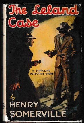 Item #013162 The Leland Case: A Thrilling Detective Story. Henry Somerville