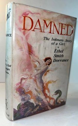 Item #013226 Damned - The Intimate Story of A Girl. Ethel Smith Dorrance