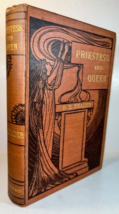 Item #013234 Priestess and Queen: A Tale of the White Race of Mexico. being the Adventures of...