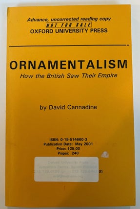 Item #013271 Ornamentalism: How the British Saw Their Empire (Advance Uncorrected Copy). David...