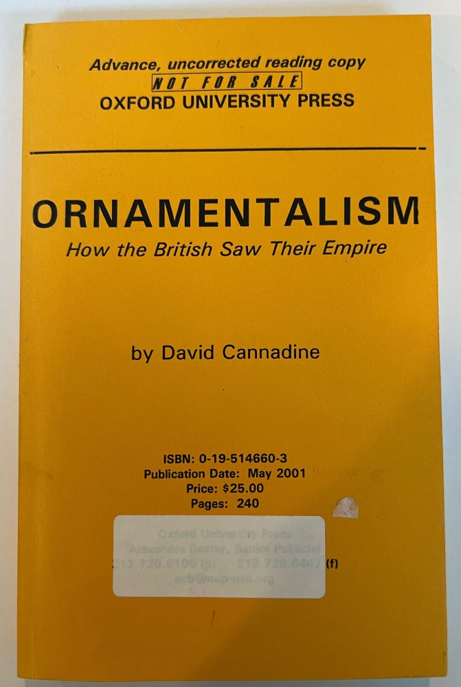 Item #013271 Ornamentalism: How the British Saw Their Empire (Advance Uncorrected Copy). David Cannadine.