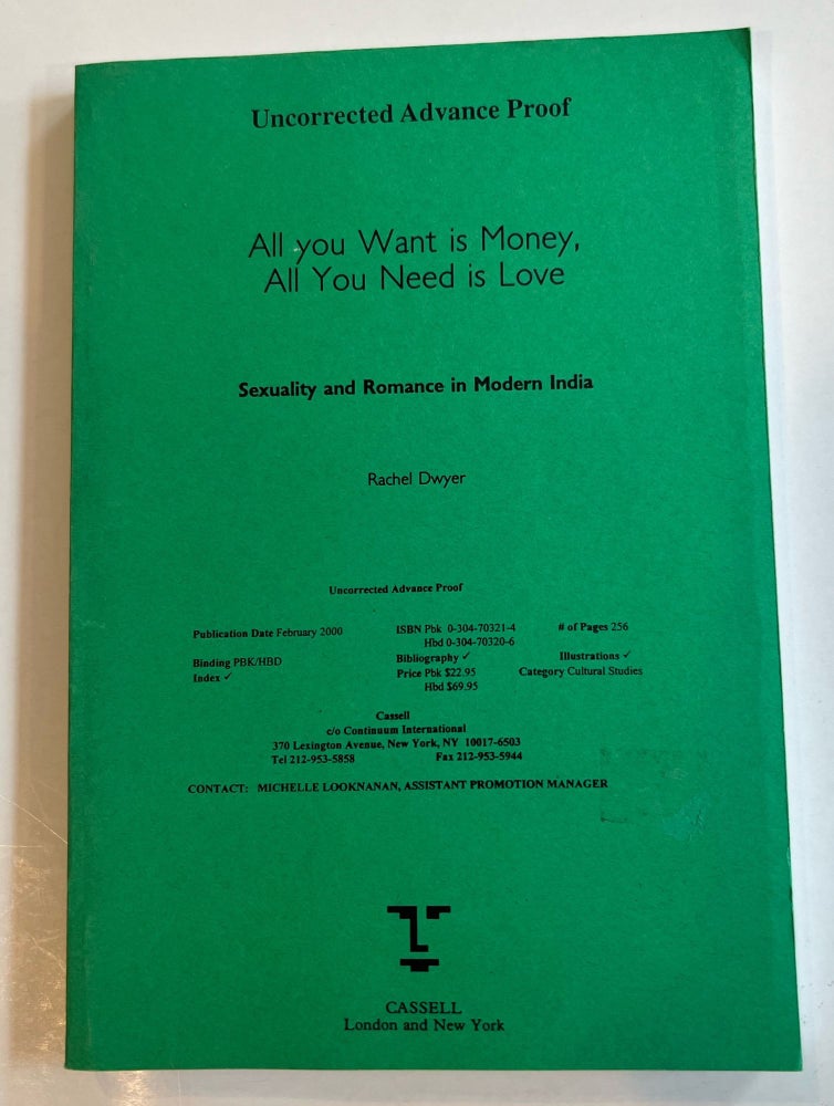 Item #013277 All You Want Is Money, All You Need Is Love: Sex and Romance in Modern India (Gender & Women's Studies/Literature & the Arts)(Uncorrected Advance Proof). Rachel Dwyer.