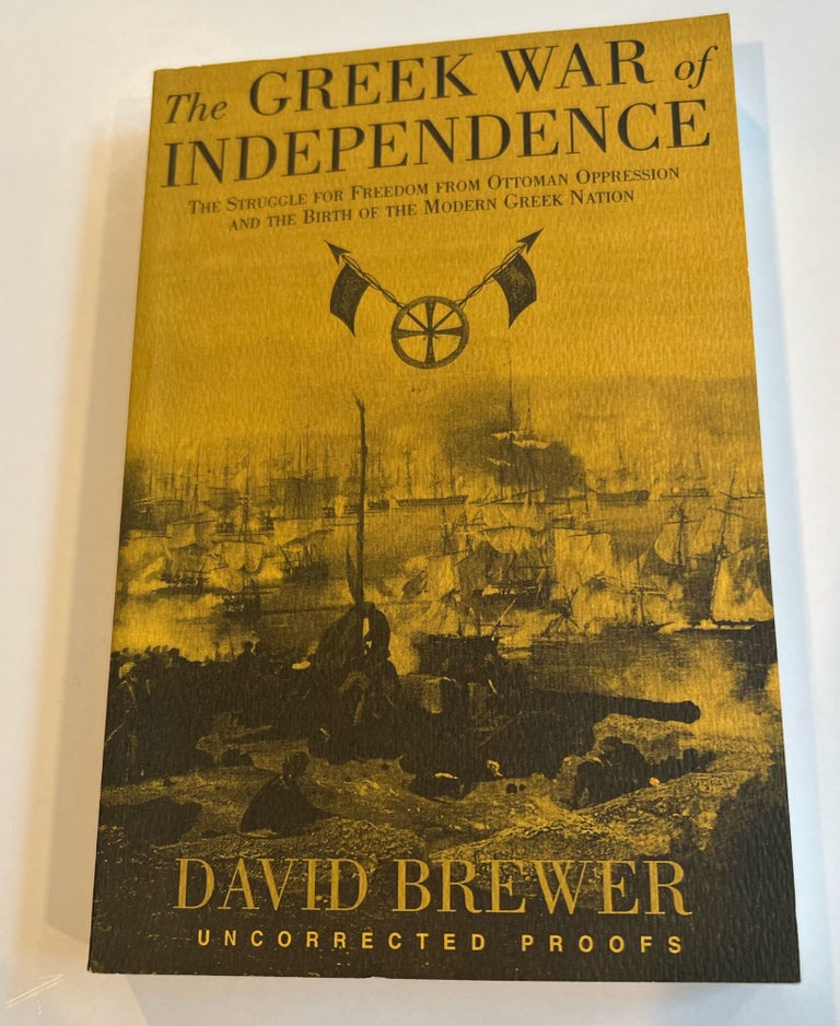 Item #013278 The Greek War of Independence: The Struggle for Freedom from Ottoman Oppression (Uncorrected Proof). David Brewer.
