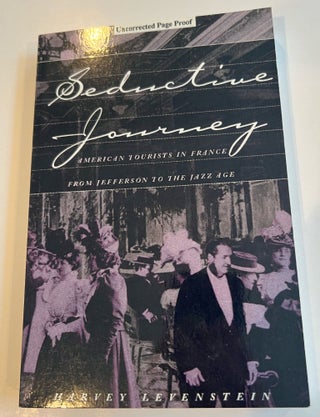 Item #013279 Seductive Journey: American Tourists in France from Jefferson to the Jazz Age...