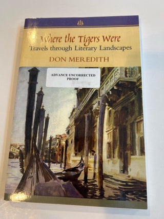 Item #013291 Where the Tigers Were : Travels through Literary Landscapes (Advanced Uncorrected...