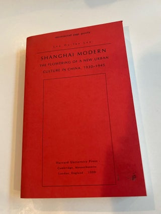 Item #013312 Shanghai Modern: The Flowering of a New Urban Culture in China, 1930-1945...
