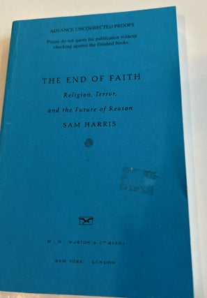 Item #013317 The End of Faith: Religion, Terror, and the Future of Reason (Uncorrected Proof)....
