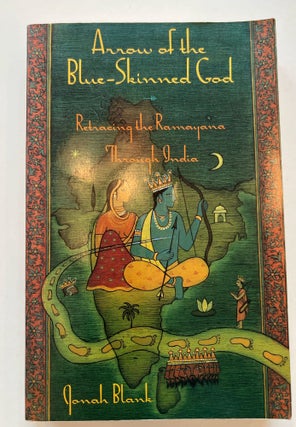 Item #013320 Arrow of the Blue-Skinned God: Retracing the Ramayana through India. Jonah Blank